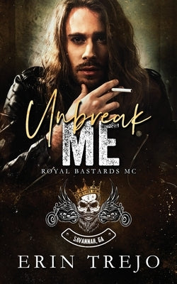 Unbreak Me: Royal Bastards Savannah, Ga Chapter by Trejo, Erin
