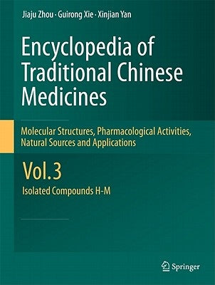 Encyclopedia of Traditional Chinese Medicines - Molecular Structures, Pharmacological Activities, Natural Sources and Applications: Vol. 3: Isolated C by Zhou, Jiaju