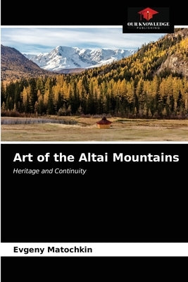 Art of the Altai Mountains by Matochkin, Evgeny