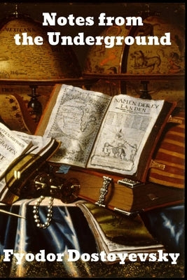 Notes from the Underground by Dostoyevsky, Fyodor