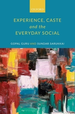 Experience, Caste, and the Everyday Social by Guru, Gopal