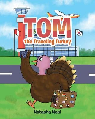 Tom the Traveling Turkey by Neal, Natasha