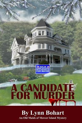 A Candidate For Murder: An Old Maids of Mercer Island Mystery by Bohart, Lynn