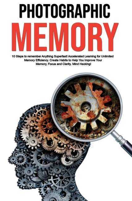 Photographic Memory: 10 Steps to remember Anything Superfast! Accelerated Learning for Unlimited Memory Efficiency. Create Habits to Help Y by Caldwell, Luke