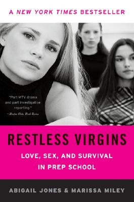 Restless Virgins: Love, Sex, and Survival in Prep School by Jones, Abigail