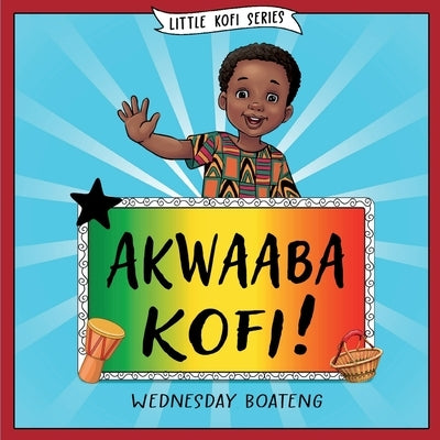 Akwaaba Kofi! by Boateng, Wednesday