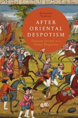 After Oriental Despotism: Eurasian Growth in a Global Perspective by Stanziani, Alessandro