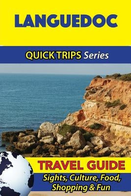 Languedoc Travel Guide (Quick Trips Series): Sights, Culture, Food, Shopping & Fun by Stewart, Crystal