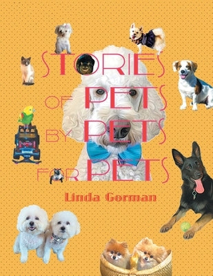 Stories of Pets by Pets for Pets by Gorman, Linda
