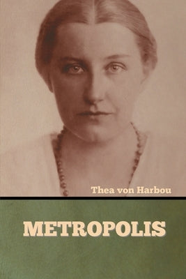 Metropolis by Von Harbou, Thea
