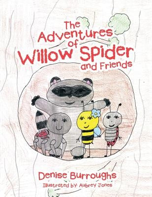 The Adventures of Willow Spider and Friends by Burroughs, Denise