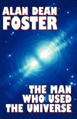 The Man Who Used the Universe by Foster, Alan Dean