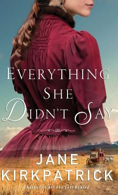Everything She Didn't Say by Kirkpatrick, Jane