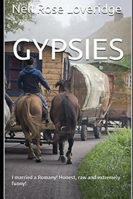 Gypsies: I married a Romany!: Honest, raw and extremely funny! by Loveridge, Nell Rose