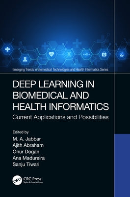 Deep Learning in Biomedical and Health Informatics: Current Applications and Possibilities by Dogan, Onur