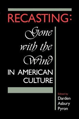 Recasting: Gone with the Wind in American Culture by Pyron, Darden A.