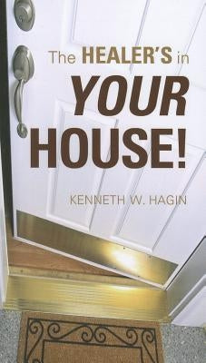 The Healer's in Your House! by Hagin, Kenneth W.