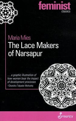 The Lace Makers of Narsapur: Indian Housewives Produce for the World Market by Mies, Maria