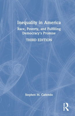 Inequality in America: Race, Poverty, and Fulfilling Democracy's Promise by Caliendo, Stephen M.