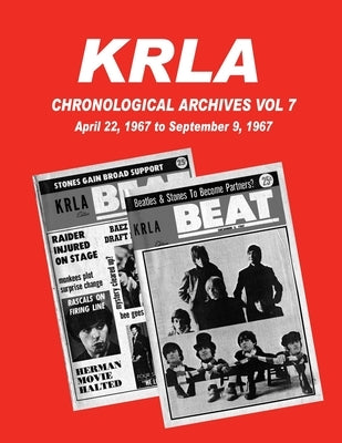 KRLA Chronological Archives Vol 7: April 22, 1967 to September 9, 1967 by Zenker, Gary