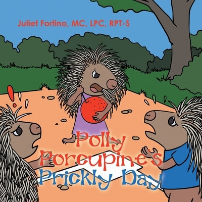 Polly Porcupine's Prickly Day by Fortino MC Lpc Rpt-S, Juliet
