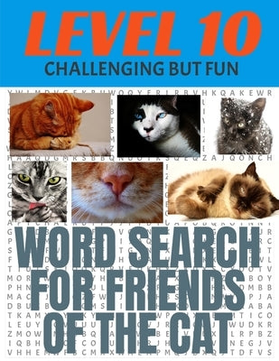 Word Search for Friends of the Cat: Our Hardest Leve Word Search Puzzle - Level 10 - 29 Rows Each Side - Very Challenging But Fun - Each Puzzle Covers by Press, Furree Palz