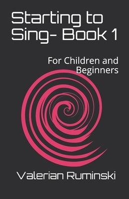 Starting to Sing- Book 1: For Children and Beginners by Ruminski, Valerian