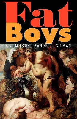 Fat Boys: A Slim Book by Gilman, Sander L.