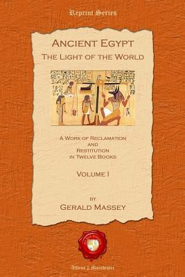 Ancient Egypt: The Light of the World by Massey, Gerald