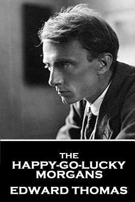 Edward Thomas - The Happy-Go-Lucky Morgans by Thomas, Edward
