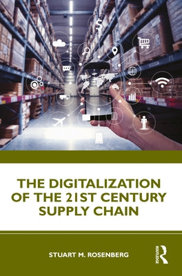 The Digitalization of the 21st Century Supply Chain by Rosenberg, Stuart M.