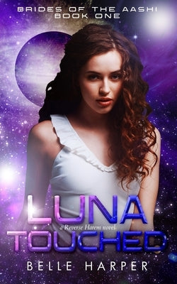 Luna Touched: A Sci-Fi Alien Reverse Harem Romance by Harper, Belle
