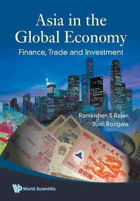 Asia in the Global Economy: Finance, Trade and Investment by Rajan, Ramkishen S.