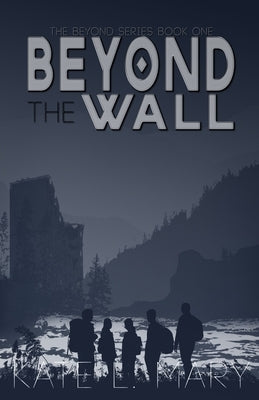Beyond The Wall: A Young Adult Dystopian Novel by Mary, Kate L.