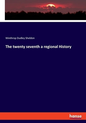 The twenty seventh a regional History by Sheldon, Winthrop Dudley