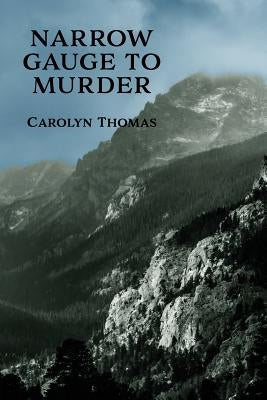 Narrow Gauge to Murder: (A Golden-Age Mystery Reprint) by Thomas, Carolyn