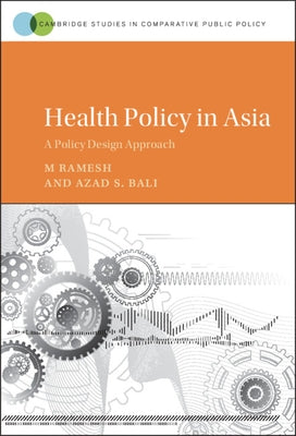 Health Policy in Asia: A Policy Design Approach by Ramesh, M.