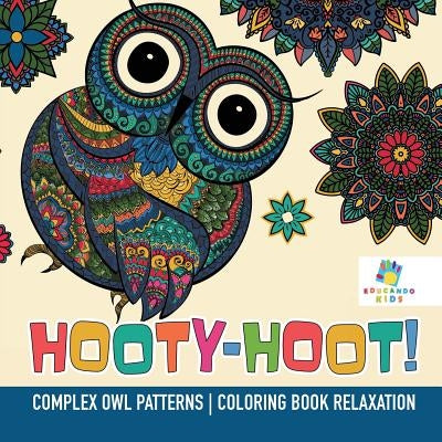 Hooty-Hoot! Complex Owl Patterns Coloring Book Relaxation by Educando Kids