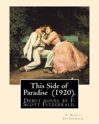 This Side of Paradise (1920). By: F. Scott Fitzgerald: This Side of Paradise is the debut novel by F. Scott Fitzgerald. by Fitzgerald, F. Scott