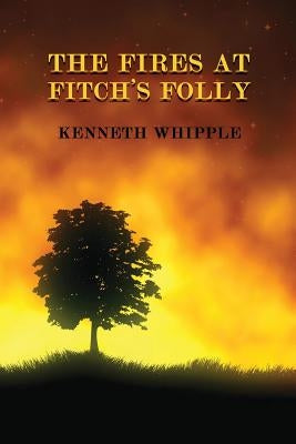 The Fires at Fitch's Folly: (A Golden-Age Mystery Reprint) by Whipple, Kenneth