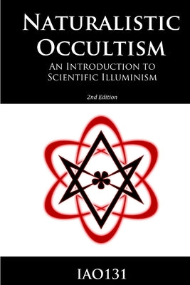 Naturalistic Occultism: An Introduction to Scientific Illuminism by Iao131