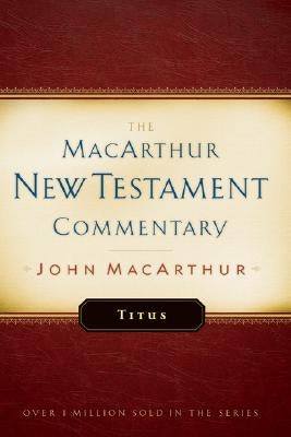 Titus MacArthur New Testament Commentary: Volume 26 by MacArthur, John