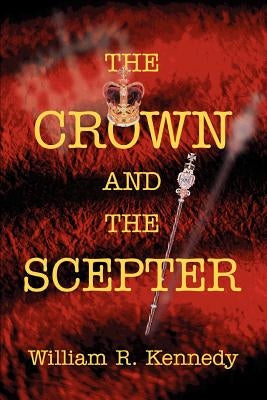 The Crown and The Scepter by Kennedy, William R.