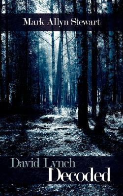 David Lynch Decoded by Mark Allyn Stewart