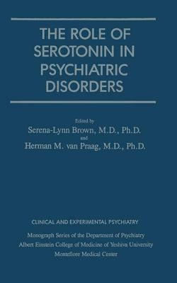 Role of Serotonin in Psychiatric Disorders by Brown, Serena-Lynn
