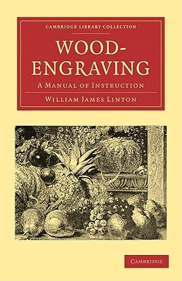 Wood-Engraving: A Manual of Instruction by Linton, William James
