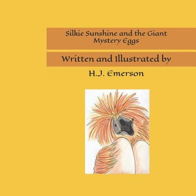 Silkie Sunshine and the Giant Mystery Eggs by Emerson, H. J.