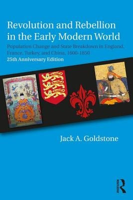 Revolution and Rebellion in the Early Modern World: Population Change and State Breakdown in England, France, Turkey, and China,1600-1850; 25th Annive by Goldstone, Jack a.