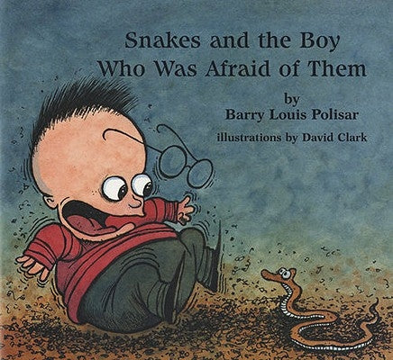 Snakes and the Boy Who Was Afraid of Them by Polisar, Barry Louis