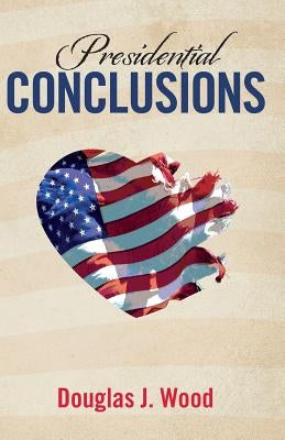 Presidential Conclusions by Wood, Douglas J.